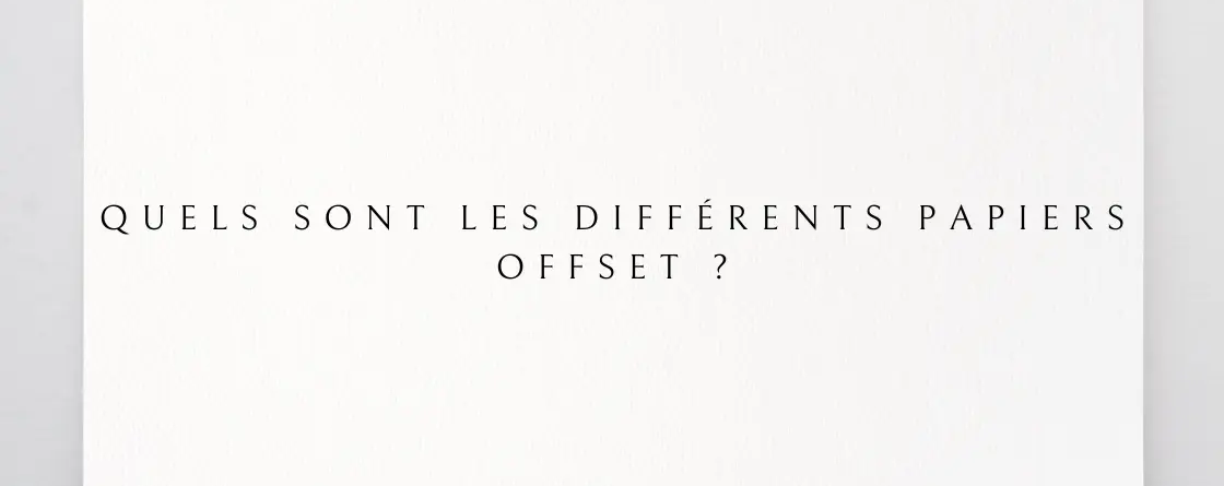 Quels sont les différents papiers offset ?