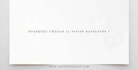 Pourquoi choisir le papier Navigator ?