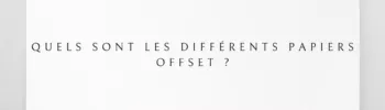 Quels sont les différents papiers offset ?